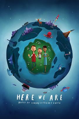 我们在这里：生活在地球上的注意事项 Here We Are: Notes for Living on Planet Earth.2020 字幕下载