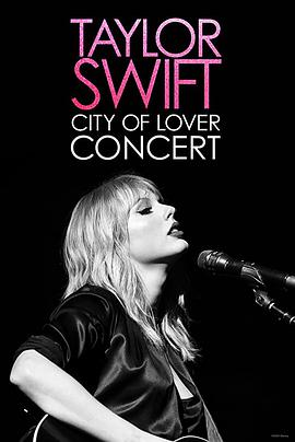 恋人：泰勒斯威夫特巴黎演唱会 Taylor Swift: City of Lover Concert.2020 字幕下载