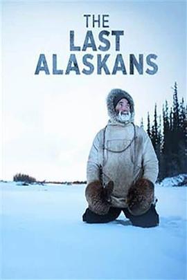 最后的阿拉斯加 第三季 The Last Alaskans Season 3.2017 字幕下载