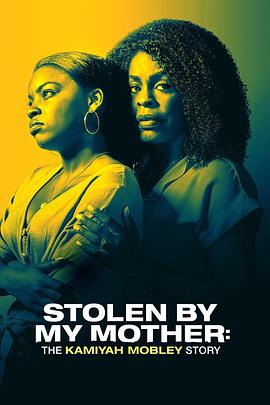 Stolen by My Mother: The Kamiyah Mobley Story .2020 字幕下载