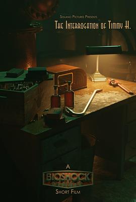 生化奇兵：蒂米·何的审讯 BIOSHOCK: The Interrogation of Timmy H..2021 字幕下载