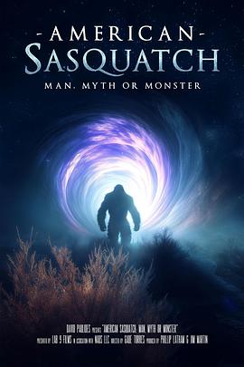 美国大脚怪：人、神话还是怪物 American Sasquatch: Man, Myth, or Monster.2025 字幕下载