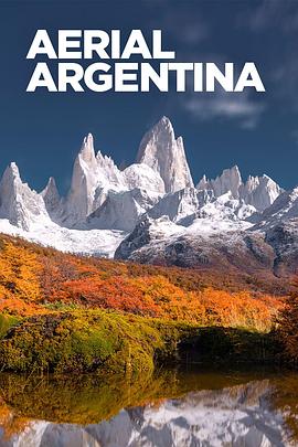 俯瞰阿根廷 第一季 Aerial Argentina Season 1.2022 字幕下载