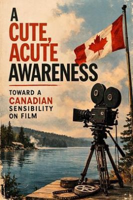 小巧而尖锐的感知力：迈向银幕上的加拿大气质 A Cute, Acute Awareness: Toward a Canadian Sensibility on Film.2022 字幕下载